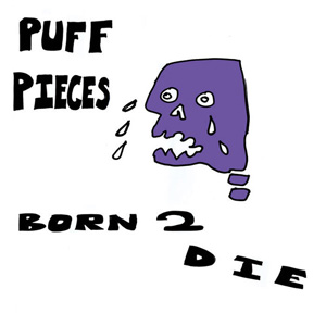 PUFF PIECES / BORN 2 DIE (7")