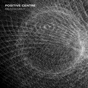 POSITIVE CENTRE / REASSEMBLY