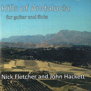 JOHN HACKETT & NICK FLETCHER / JOHN HACKETT/NICK FLETCHER / HILLS OF ANDALUCIA: FOR GUITAR AND FLUTE