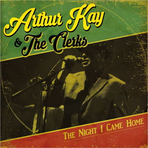 ARTHUR KAY & THE CLERKS / NIGHT I CAME HOME