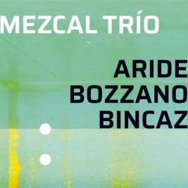 MEZCAL TRIO / メスカル・トリオ / ARIDE-BOZZANO-BINCAZ