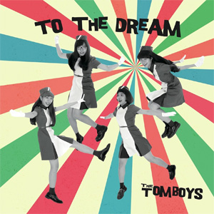 THE TOMBOYS / TO THE DREAM