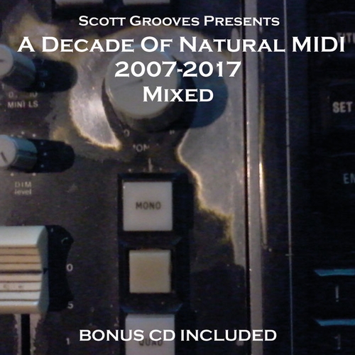 SCOTT GROOVES / スコット・グルーヴス / DECADE OF NATURAL MIDI 2007-2017 MIXED