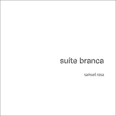 SAMUEL ROSA / サムエル・ホーザ / SUITE BRANCA