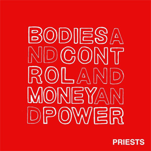 PRIESTS / BODIES AND CONTROL AND MONEY AND POWER (12")