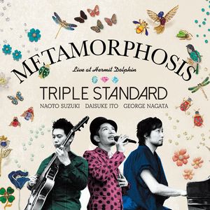 Triple Standard / トリプル・スタンダード / Metamorphosis / メタモルフォーシス