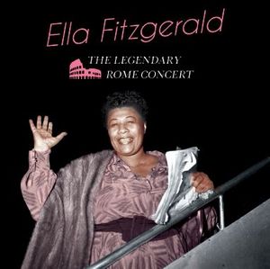 ELLA FITZGERALD / エラ・フィッツジェラルド / Legendary Rome Concert + 6 Bonus Tracks