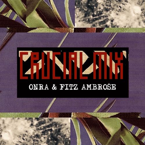ONRA & FITZ AMBROSE / Crucial Mix