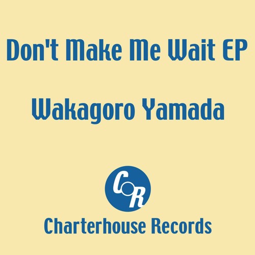WAKAGORO YAMADA / DON'T MAKE ME WAIT EP