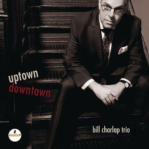 BILL CHARLAP / ビル・チャーラップ / Uptown, Downtown