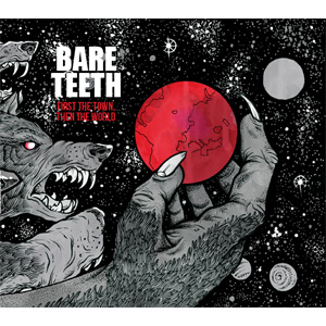 BARE TEETH (PUNK) / FIRST THE TOWN,THEN THE WORLD