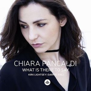 CHIARA PANCALDI / キアラ・パンカルディ / What Is There to Say