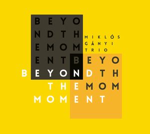 MIKLOS GANYI / ミクロス・ガニ / BEYOND THE MOMENT / ビヨンド・ザ・モーメント