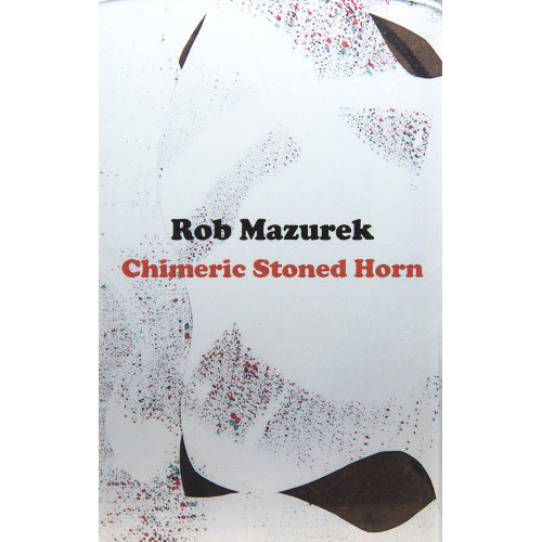 ROB MAZUREK / ロブ・マズレク / Chimeric Stoned Horn(CASSETTE TAPE)