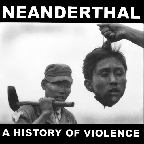 NEANDERTHAL / A HISTORY OF VIOLENCE (LP)