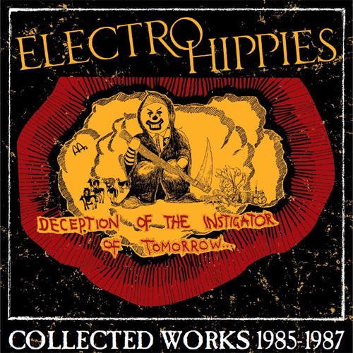 ELECTRO HIPPIES / DECEPTION OF THE INSTIGATOR OF TOMORROW:COLLECTED WORKS 1985-1987 2LP+CD 