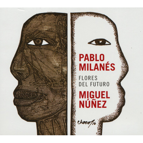 PABLO MILANES & MIGUEL NUNEZ / パブロ・ミラーネス&ミゲル・ヌネス / FLORES DEL FUTURO