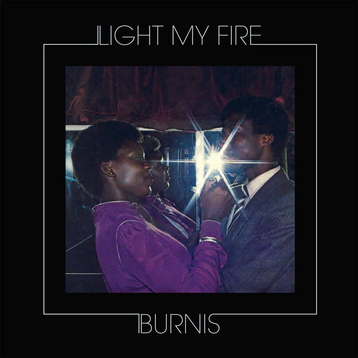 BURNIS / バーニス / LIGHT MY FIRE