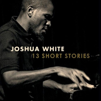 JOSHUA WHITE / ジョシュア・ホワイト / 13 Short Stories