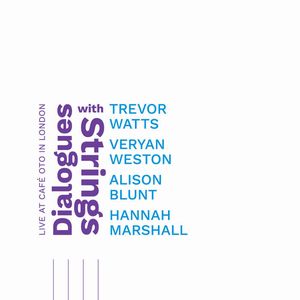 TREVOR WATTS / トレヴァー・ワッツ / Dialogues with Strings -Live at Cafe OTO in London 