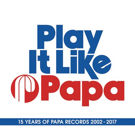 V.A.  / オムニバス / PLAY IT LIKE PAPA (15 YEARS OF PAPA RECORDS 2002 - 2017)