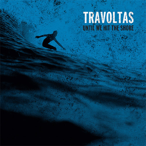 TRAVOLTAS / トラヴォルタス / UNTIL WE HIT THE SHORE(LP) 