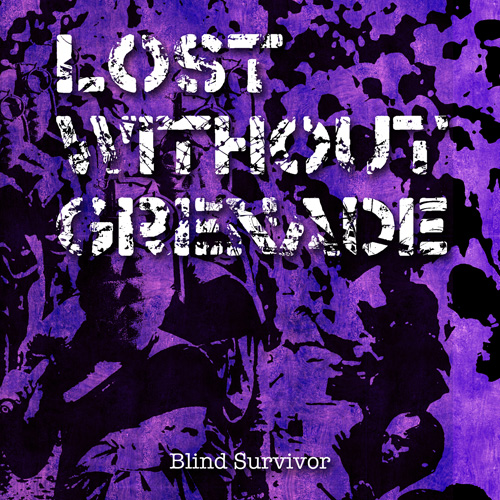 LOST WITHOUT GRENADE / Blind Survivor