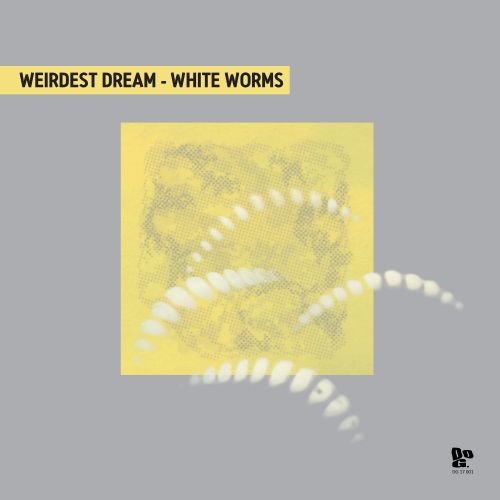WEIRDEST DREAM / WHITE WORMS