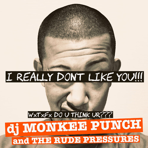 MONKEE PUNCH & THE RUDE PRESSURES / I REALLY DON’T LIKE YOU