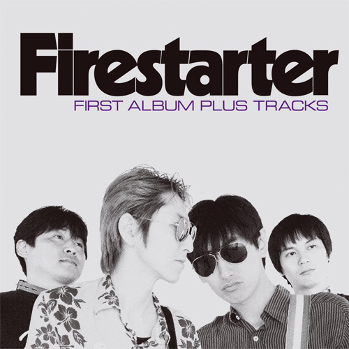 FIRESTARTER / ファイアースターター / FIRST ALBUM PLUS TRACKS