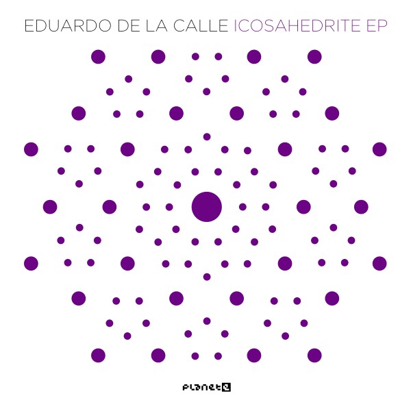 EDUARDO DE LA CALLE     / ICOSAHEDRITE EP
