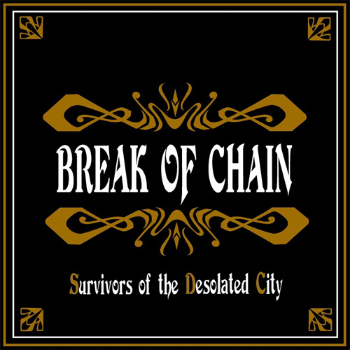 BREAK OF CHAIN / Survivers of the desolated city