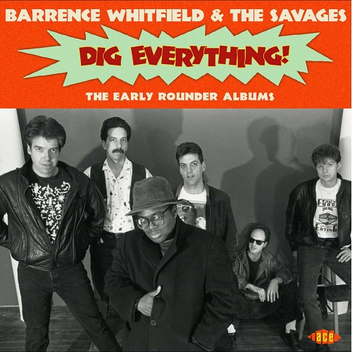 BARRENCE WHITFIELD & THE SAVAGES / DIG EVERYTHING ! - THE EARLY ROUNDER ALBUMS