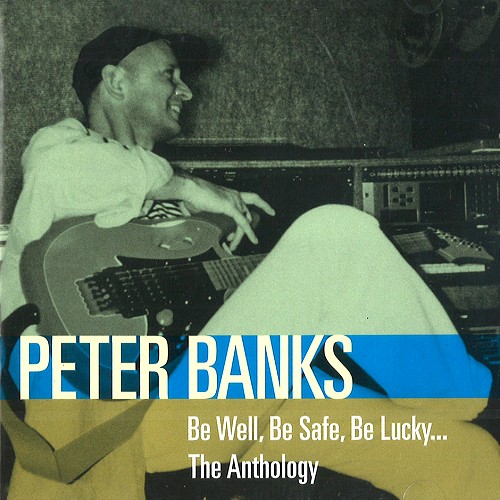 PETER BANKS / ピーター・バンクス / BE WELL, BE SAFE, BE LUCKY: THE ANTHOLOGY - REMASTER