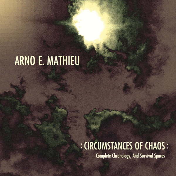 ARNO E.MATHIEU / アーノ・E・マチュー / CIRCUMSTANCES OF CHAOS - COMPLETE CHRONOLOGY, AND SURVIVAL SPACES