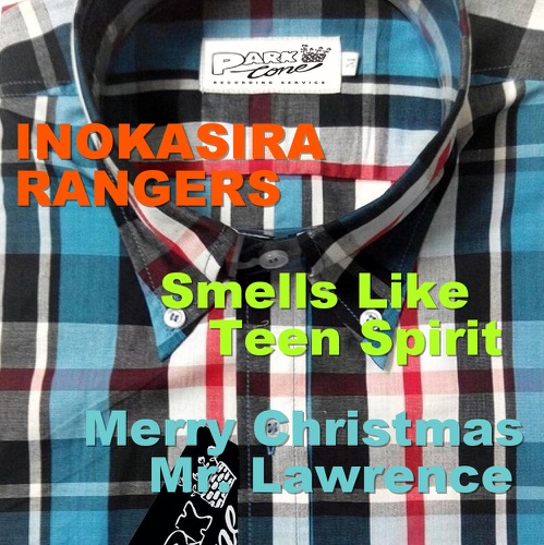 INOKASIRA RANGERS / 井の頭レンジャーズ / Smells Like Teen Spirit / 戦場のメリークリスマス