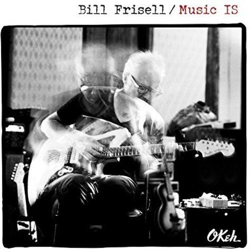BILL FRISELL / ビル・フリゼール / Music IS