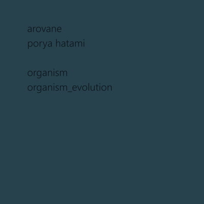 PORYA HATAMI & AROVANE / ORGANISM/ORGANISM_EVOLUTION
