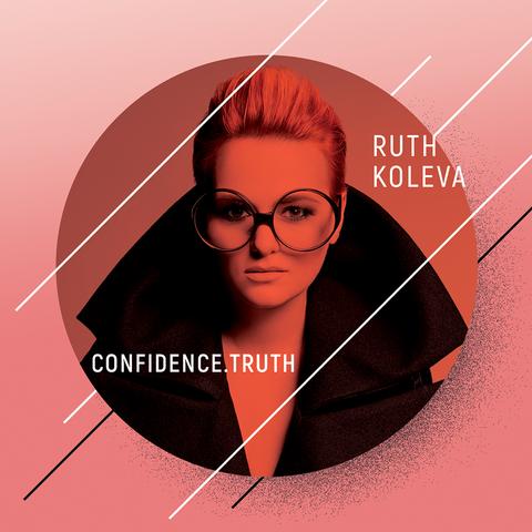 RUTH KOLEVA / ルス・コレヴァ / CONFIDENCE. TRUTH