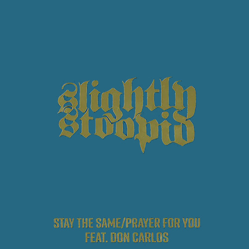 SLIGHTLY STOOPID FEAT. DON CARLOS / STAY THE SAME / PRAYER FOR YOU (7")