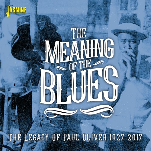 V.A. (MEANING OF THE BLUES) / MEANING OF THE BLUES - THE LEGACY OF PAUL OLIVER 1927 - 2017