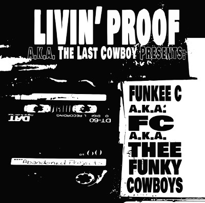 LIVIN' PROOF A.K.A THE LAST COWBOY PRESENTS / FUNKEE C A.K.A FC A.K.A. THEE FUNKY COWBOYS "CD"