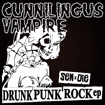 Cunnilingus Vampire / Drunk Punk Rock EP.