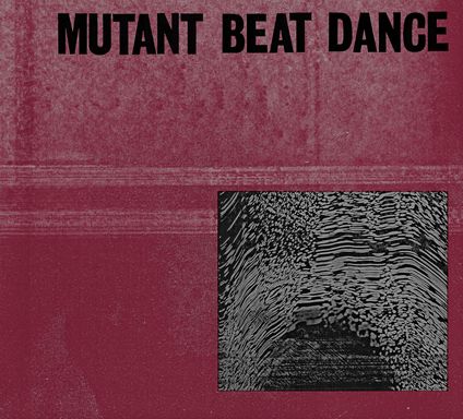 MUTANT BEAT DANCE / ミュータント・ビート・ダンス / MUTANT BEAT DANCE (4 x 12" + 7" + 10")