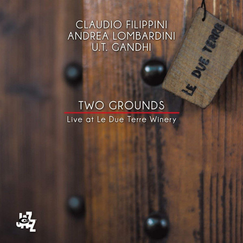 CLAUDIO FILIPPINI / クラウディオ・フィリッピーニ / Two Grounds - Live At Le Due Terre Winery