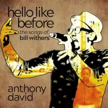 ANTHONY DAVID / HELLO LIKE BEFORE: THE SONGS OF BILL WITHERS