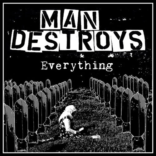MAN DESTROYS / EVERYTHING (7")