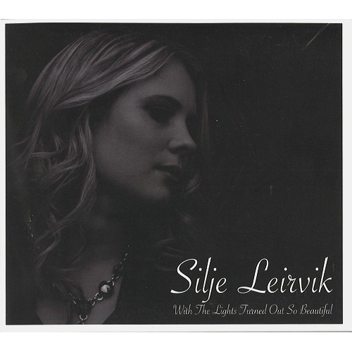 SILJE LEIRVIK / WITH THE LIGHTS TURNED OUT SO BEAUTIFUL