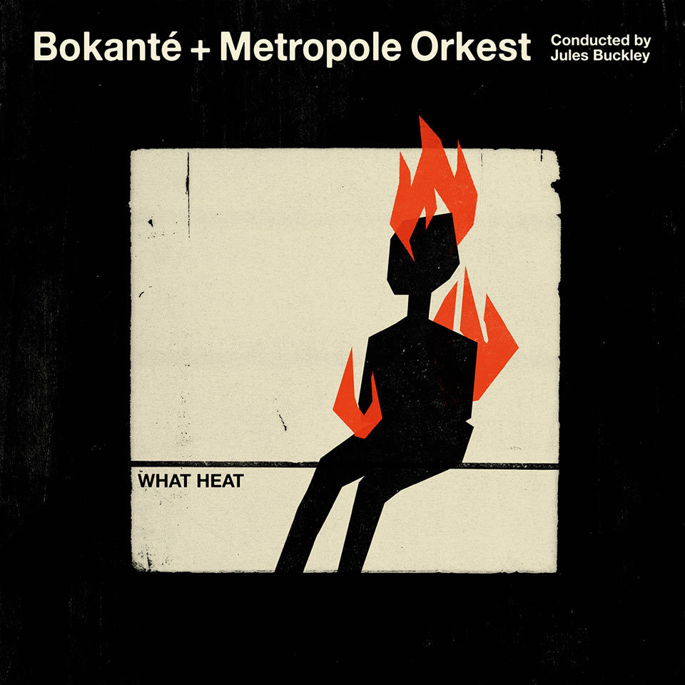 BOKANTE & METROPOLE ORKEST & JULES BUCKLEY / ボカンテ & メトロポール・オーケストラ & ジュールズ・バックリー / WHAT HEAT