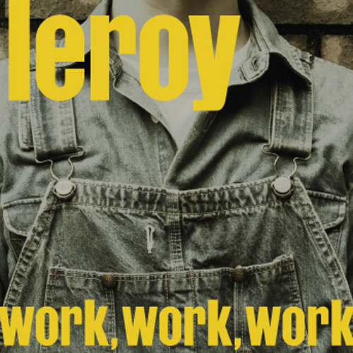 leroy / リロイ / work, work, work